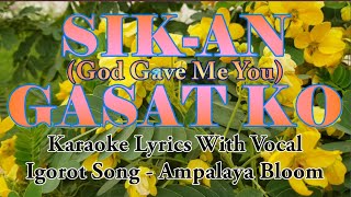 Karaoke HD  Sikan Gasat Ko  God Gave Me You Kankanaey Version  With Vocal  Igorot Song [upl. by Adroj]