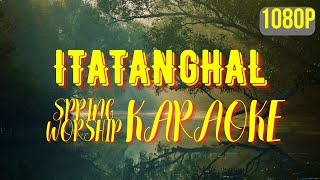 Itatanghal KARAOKE by Spring Worship [upl. by Ydnar]