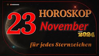 HOROSKOP FÜR DEN 23 NOVEMBER 2024 FÜR ALLE STERNZEICHEN [upl. by Nodla]