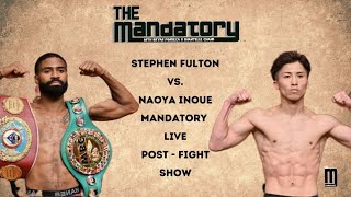 POSTFIGHT SHOW STEPHEN FULTON VS NAOYA INOUE  The Mandatory with Bryan amp Shantelle [upl. by Hanford]