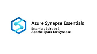 Azure Synapse Essentials 3 Apache Spark for Synapse [upl. by Nicks]