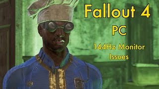 Fallout 4 PC  144Hz Monitor Issues [upl. by Ignatius19]