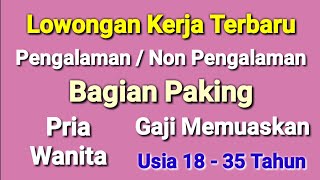 lowongan Kerja Bagian Packing ll Lowongan Kerja Hari Ini [upl. by Pernell]