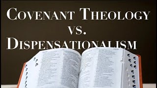 DISPENSATIONALISM vs COVENANT THEOLOGY [upl. by Dasha85]