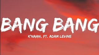 Knaan Ft Adam LevineBang Bang Lyrics Video [upl. by Enitsed213]