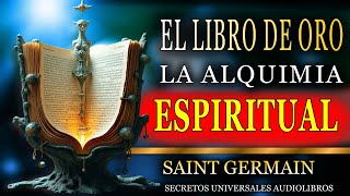 EL LIBRO DE ORO LA ALQUIMIA ESPIRITUAL AUDIOLIBRO COMPLETO EN ESPAÑOL SAINT GERMAIN [upl. by Nerradal]