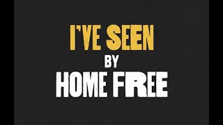 Home Free  Ive Seen Lyric Video [upl. by Alahc]