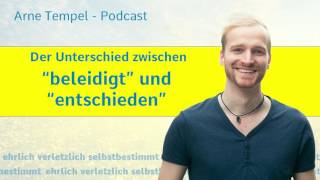 Der Unterschied zwischen quotbeleidigtquot und quotentschiedenquot Sein Podcast [upl. by Elimay]