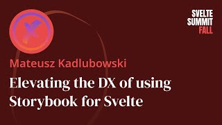 Elevating the DX of using Storybook for Svelte by Mateusz Kadlubowski — Svelte Summit Fall 2024 [upl. by Ahsihat]