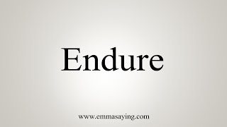 How To Say Endure [upl. by Brosy369]