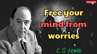 C S Lewis 2024  Free your mind from worries [upl. by Sorazal]