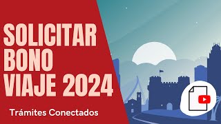 ✅ Cómo SOLICITAR BONO VIAJE 2024 ✈️ PARTE 1 [upl. by Knapp535]