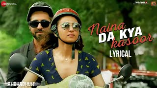 Naina Da Kya Kasoor Lyrical  Full Song [upl. by Irahk]