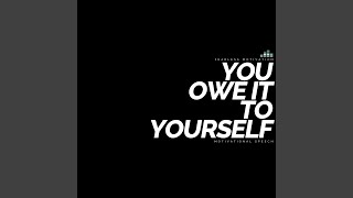 You Owe It to Yourself Motivational Speech [upl. by Rise]