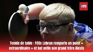 Tennis de table Félix Lebrun remporte un point « extraordinaire » et bat enfin son grand frère Alex [upl. by Esinyt]