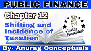 Shifting and Incidence of Taxation Part 3  Public Finance BCom 2nd year  Anurag Conceptuals [upl. by Nosauq746]