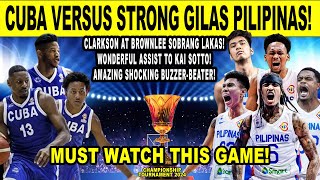 STRONG GILAS PILIPINAS vs CUBA Clarkson Brownlee at Sotto Grabi hindi magpatalo hanggang huli [upl. by Onofredo]