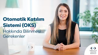 Otomatik Katılım Sistemi OKS Hakkında Bilinmesi Gerekenler [upl. by Erelia]