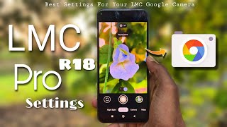 LMC 84 r18 PRO Settings for High Quality Photos 🔥  Best Settings for your LMC GCAM ✅ [upl. by Philps]