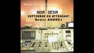 1998  Noir Désir  Septembre en attendant remix Andrej [upl. by Ivets713]