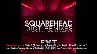 FiXT Remix Contest Winner Squarehead  Idiot Remix By EveryStyler feat Paul Udarov [upl. by Gow]