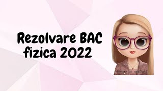 REZOLVARE BAC FIZICA 2022 [upl. by Aitnis657]