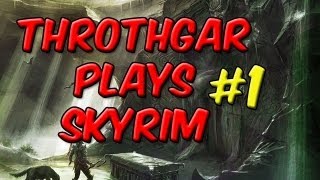 Throthgar Plays Skyrim 1 [upl. by Adnwahsor130]