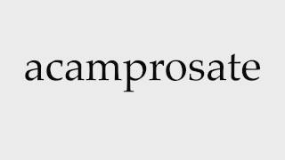 How to Pronounce acamprosate [upl. by Olegna178]