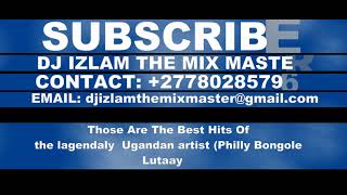 Philly Bongole Lutaaya Best NonStop MixTape By Dj Izlam 27780285796 [upl. by Norling224]