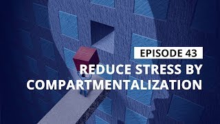 Stress Management Tips Reduce Stress By Compartmentalization [upl. by Rowan23]