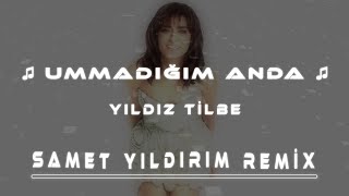 Yıldız Tilbe  Ummadığım Anda  Samet Yıldırım Remix [upl. by Lenora]