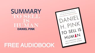 Summary of To Sell is Human by Daniel Pink  Free Audiobook [upl. by Aziza]