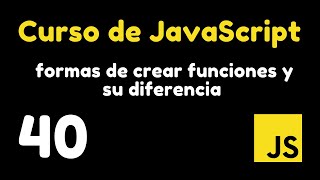 40 Cómo crear funciones en JavaScript y sus diferencias  Curso JavaScript [upl. by Aleyak925]