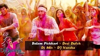 Balam Pichkari  Desi Dutch Mix  DJ Varsha  Yeh Jawaani Hai Deewani  DjDuniya com [upl. by Danna]