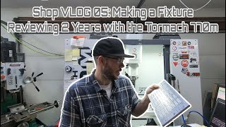 Shop VLOG 05  Tormach 770m 2 Year Review Machining a Production Fixture [upl. by Zippel415]