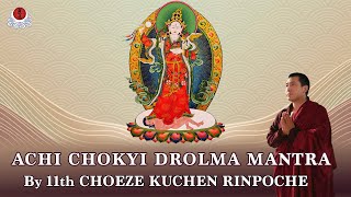 ACHI CHOKYI DROLMA MANTRA BY CHOEZE KUCHEN RINPOCHE30MIN [upl. by Zela]