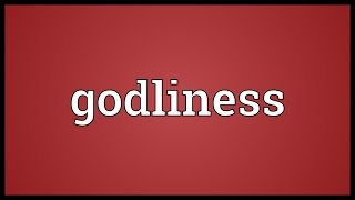 Godliness Meaning [upl. by Gwenny]