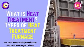 What is Heat Treatment Types of Heat Treatment Furnace [upl. by Edaw708]