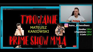 TYPOWANIE WALK PRIME MMA  MATEUSZ KANIOWSKI TYPUJE PRIME SHOW MMA [upl. by Nylodam]