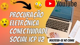 Procuração Eletronica novo Conectividade Social ICPv2Passo a passo [upl. by Puto82]