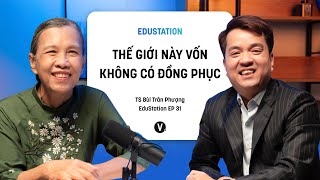 Thế giới này vốn không có đồng phục  TS Bùi Trân Phượng  EduStation EP31 [upl. by Adiela961]