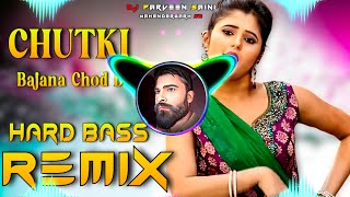 Chutki Bajana Chod De Dj Remix Hard Bass  Full Vibration Mix  Dj Parveen Saini Mahendergarh [upl. by Hume]