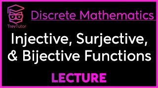 INJECTIVE SURJECTIVE and BIJECTIVE FUNCTIONS  DISCRETE MATHEMATICS [upl. by Duffie430]