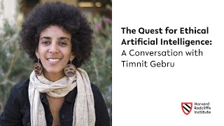 The Quest for Ethical Artificial Intelligence  Timnit Gebru  Harvard Radcliffe Institute [upl. by Gisser451]