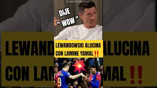 ‼️LEWANDOWSKI ALUCINA CON LAMINE YAMAL fcbarcelona laliga futbol shorts [upl. by Redman]