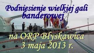 Podniesienie wielkiej gali banderowej na ORP quotBłyskawicaquot w dniu 3 maja 2013 HD [upl. by Ina]