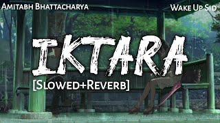 IKRATA  Slowed amp Reverb  Amitabh Bhattacharya  Wake Up Sid  Lofi  Text4Music  SleepingRefresh [upl. by Ecnatsnoc121]