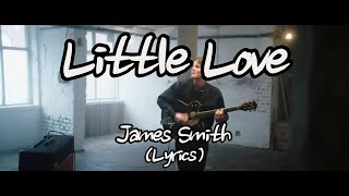 James Smith  Little Love Lyrics [upl. by Beller]