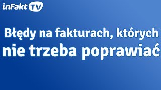 Błędy na fakturach których nie trzeba poprawiać odc 18 [upl. by Annaira]