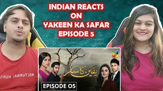 Yakeen Ka Safar Episode 05 HUM TV Drama  Indian Reaction [upl. by Eirovi203]